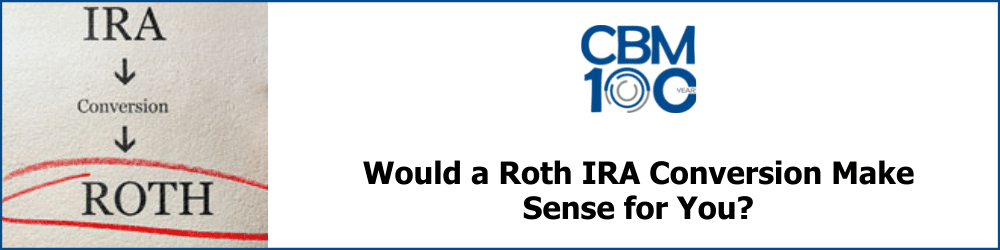 Would a Roth IRA Conversion Make Sense for You?