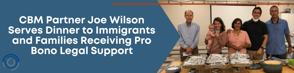 CBM Partner Joe Wilson Serves Dinner to Immigrants and Families Receiving Pro Bono Legal Support