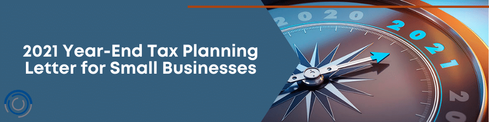 2021 Year-End Tax Planning Letter for Small Businesses 