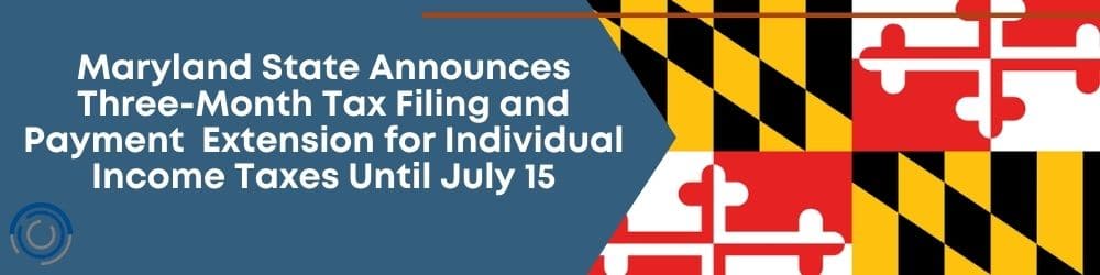 State of Maryland Extends Individual Tax Filing Deadline to July 15 header image
