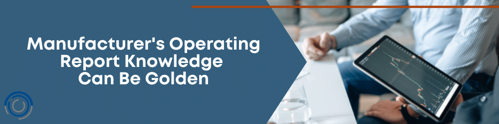 Manufacturer's Operating Report Knowledge Can Be Golden